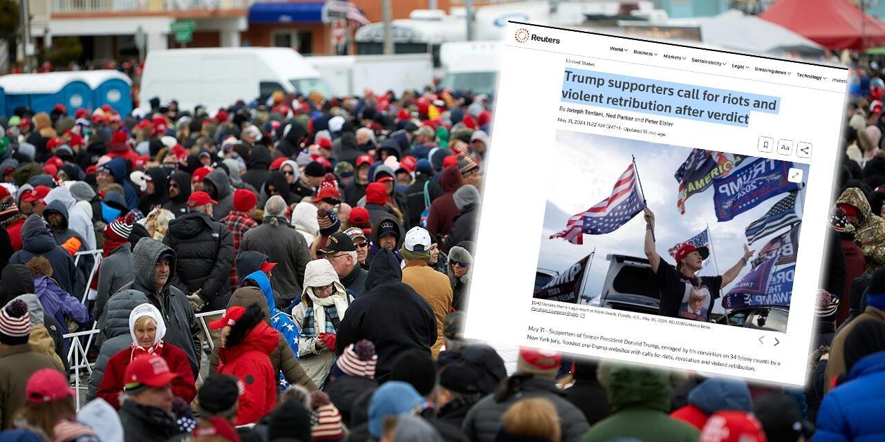 FALSE FLAG? Reuters Claims Trump Supporters Want ‘Riots And Violent Retribution’ Following Trump Verdict